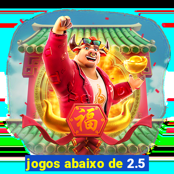 jogos abaixo de 2.5